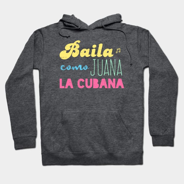 Baila Como Juana La Cubana - color design Hoodie by verde